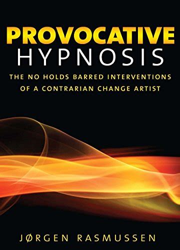 Provocative Hypnosis: The No Holds Barred Interventions of a Contrarian ...
