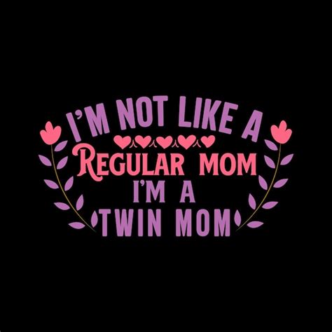 A pink and purple saying i'm not like a regular mom i'm a twin mom ...