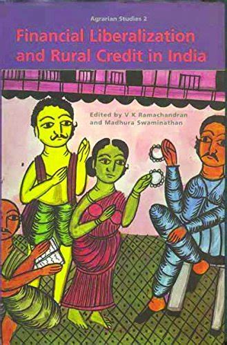 Financial Liberalization and Rural Credit in India: v. 2 (Agrarian ...