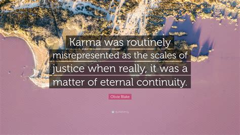 Olivie Blake Quote: “Karma was routinely misrepresented as the scales of justice when really, it ...