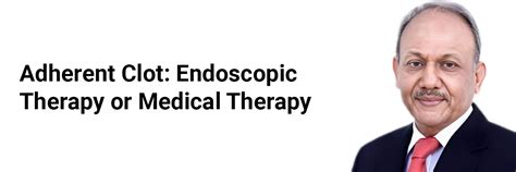 Adherent Clot: Endoscopic Therapy or Medical Therapy