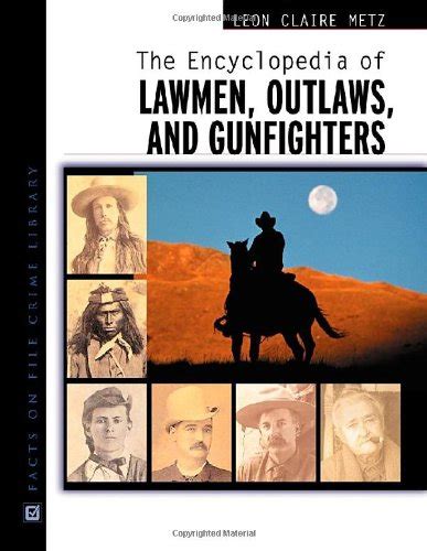 Buy The Encyclopedia of Lawmen, Outlaws and Gunfighters (Facts on File ...