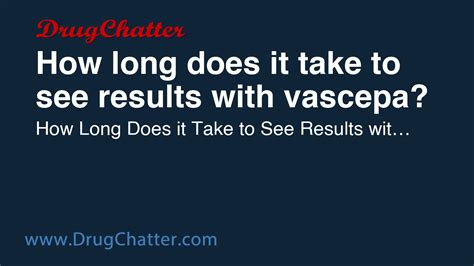 VASCEPA: How long does it take to see results with vascepa? - DrugChatter