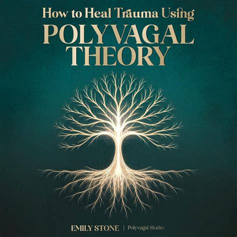 How to Heal Trauma Using Polyvagal Theory: The Complete Guide to Vagus ...