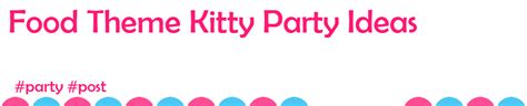 Food Theme Kitty Party Ideas in Theme Ideas