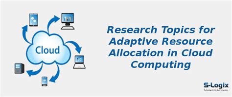 Hot Topics in Cloud Computing for Adaptive Resource Allocation | S-Logix