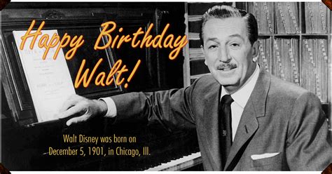 Happy Birthday Walt! Walt Disney was born on December 5, 1901, in ...
