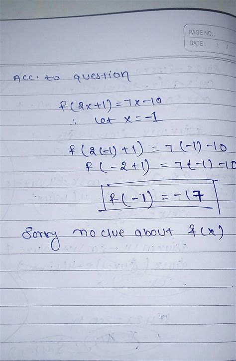 Solve this if you can:If f(2x + 1) = 7x – 10, find f(x) and f(-1 ...