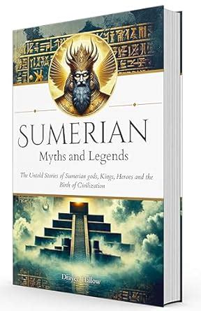 Sumerian Myths and Legends: The Untold Stories of Sumerian Gods ...