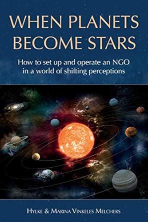 When Planets Become Stars: How to Set Up, Operate and Position an NGO ...