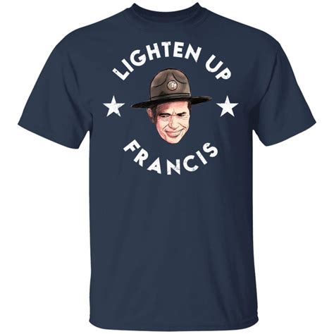 Lighten Up Francis shirt