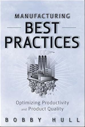 Manufacturing Best Practices: Optimizing Productivity and Product ...