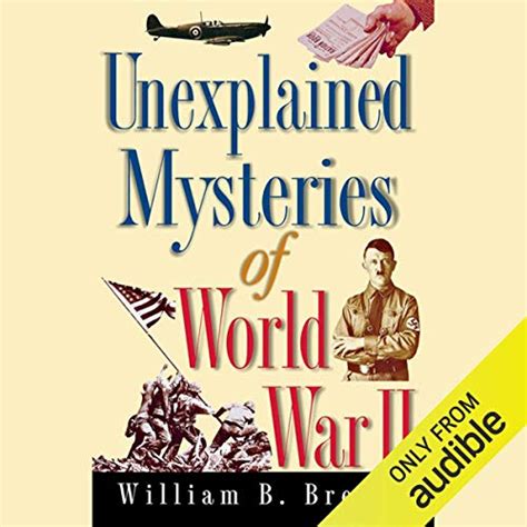 Unexplained Mysteries of World War II (Audio Download): William B ...