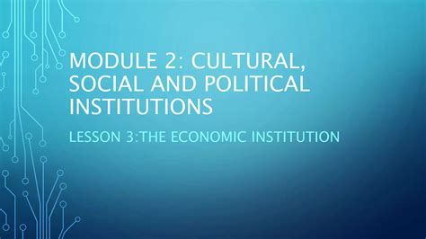 Module 2 lesson 3:CULTURAL, SOCIAL AND POLITICAL INSTITUTION | PPTX - institution social