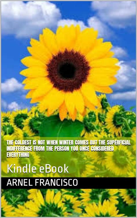 The coldest is not when winter comes but the superficial indifference ...