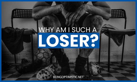 Why am I such a loser? [HOW NOT TO BE A ONE]
