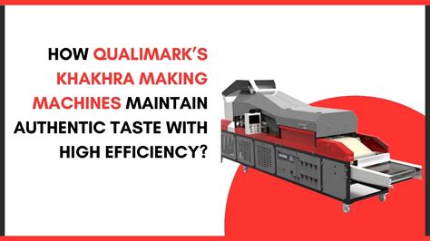 How Qualimark’s Khakhra Making Machines Maintain Authentic Taste with ...