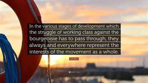 Karl Marx Quote: “In the various stages of development which the struggle of working class ...