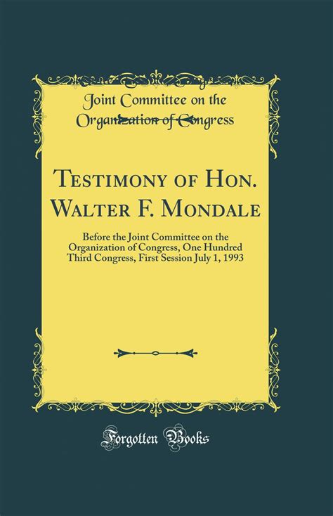 Testimony of Hon. Walter F. Mondale: Before the Joint Committee on the ...