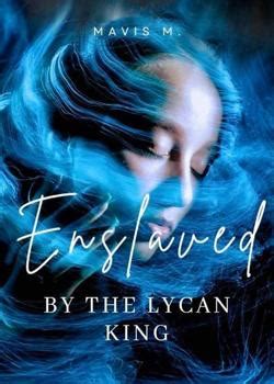 Enslaved By The Lycan King. Novel Read Online Free - Mavis M. - ReadNow
