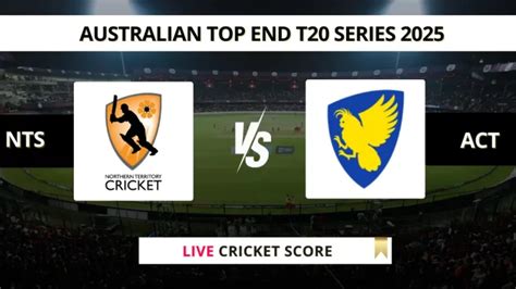 NTS vs ACT Live Score, Scorecard, Ball by Ball Update | Australian Top ...