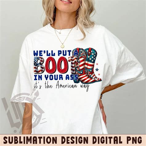 We'll Put A Boot in Your Ass PNG, It's the American Way PNG, 4th of ...