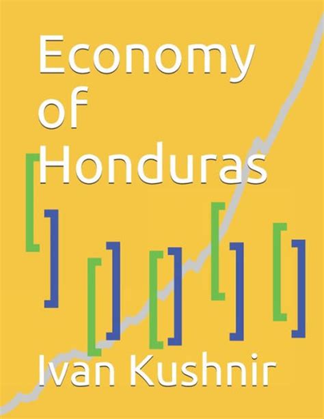 Economy of Honduras (Economy in Countries) - Ivan Kushnir - 9781795168663- LibroWorld.com