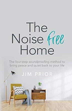 Buy The Noise Free Home: The four-step soundproofing method to bring ...