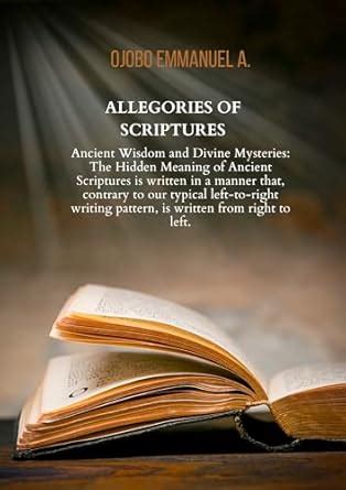 ALLEGORIES OF SCRIPTURES: Ancient Wisdom and Divine Mysteries: The ...