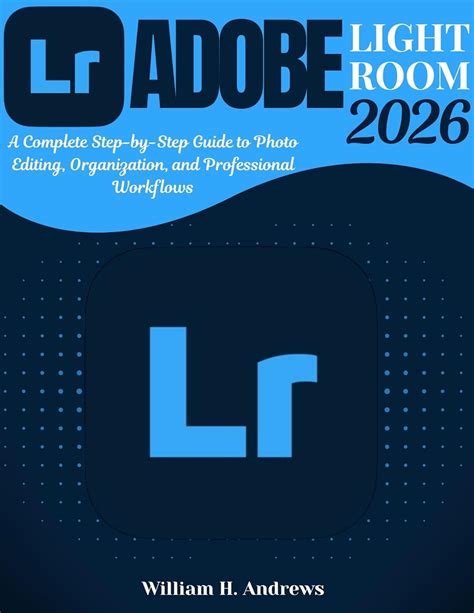 Amazon.com: Adobe Lightroom 2026: From Beginner to Advanced: A Complete ...