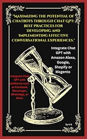 "Maximizing the Potential of Chatbots through Chat GPT: Best Practices ...