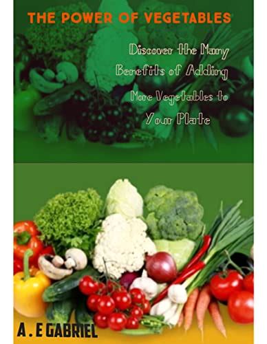 The Power of Vegetables: Discover the Many Benefits of Adding More ...