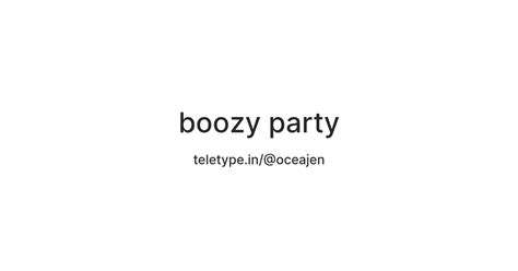boozy party — Teletype