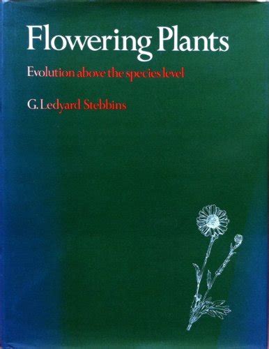 Flowering Plants: Evolution Above the Species Level : Stebbins, G ...