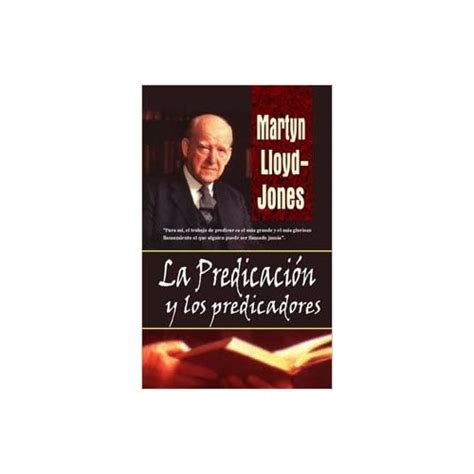 La predicación y los predicadores Lloyd-Jones, Martyn La predicación y ...