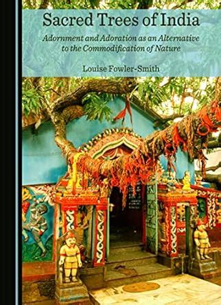 Buy Sacred Trees of India: Adornment and Adoration as an Alternative to ...
