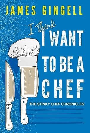 I Think I Want To Be A Chef – The Stinky Chef Chronicles eBook ...