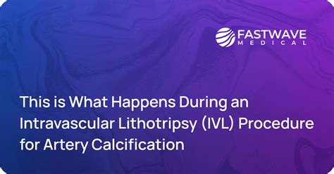 What Happens During a Intravascular Lithotripsy (IVL) Procedure ...
