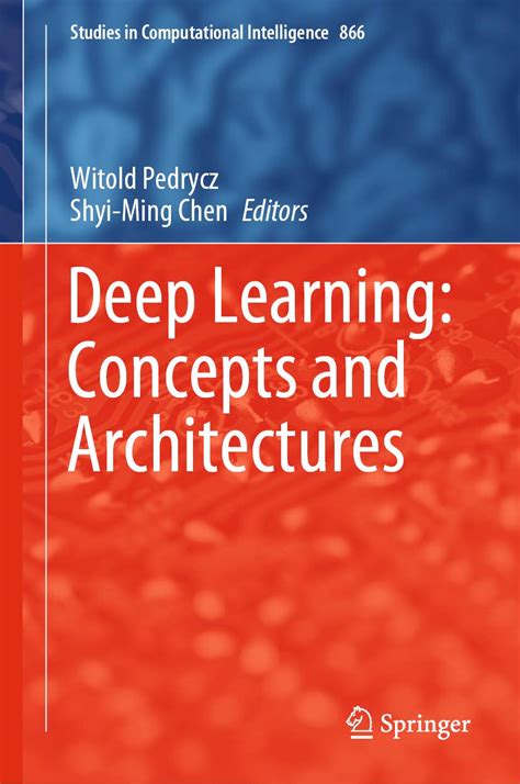 Deep Learning: Concepts and Architectures (Studies in Computational ...