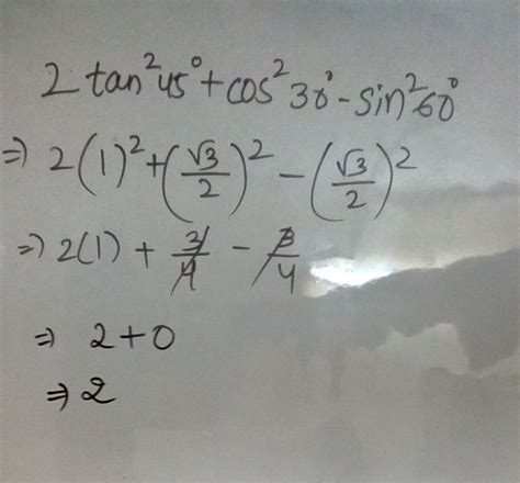 evaluate: 2 tan2 45°+cos2 30° - sin2 60° - Brainly.in