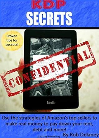 KDP SECRETS: Use the strategies of Amazon’s top sellers to make real ...