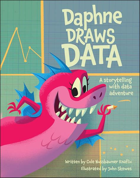 Daphne Draws Data: A Storytelling With Data Adventure : Knaflic, Cole ...