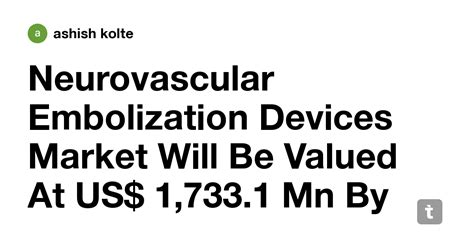 Neurovascular Embolization Devices Market Will Be Valued At US$ 1,733.1 ...