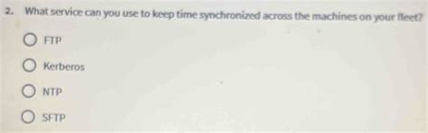 Solved: What service can you use to keep time synchronized across the ...