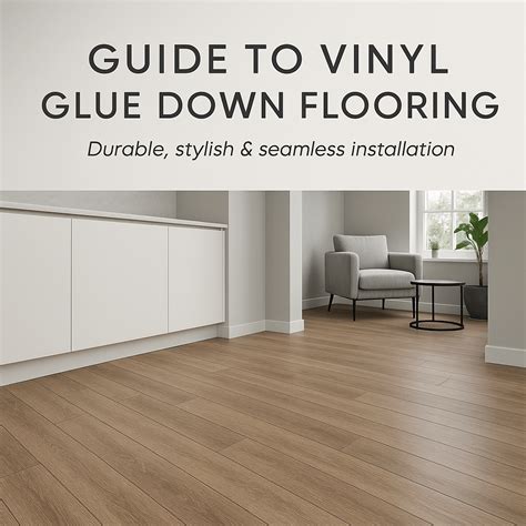 Guide to Vinyl Glue Down Flooring: Durable, Stylish & Seamless ...
