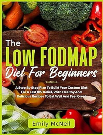 Buy The Low FODMAP Diet For Beginners: A Step By Step Plan To Build ...