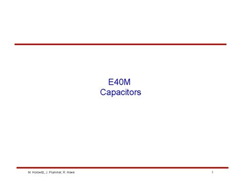Lecture 12 - Nothing - E40M Capacitors Reading Reader: Chapter 6 ...