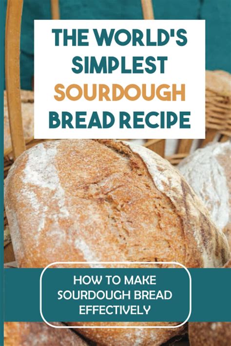 Buy The World’s Simplest Sourdough Bread Recipe: How To Make Sourdough ...