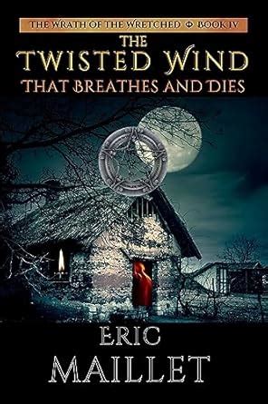 The Twisted Wind that Breathes and Dies (Wrath of the Wretched Book 4 ...