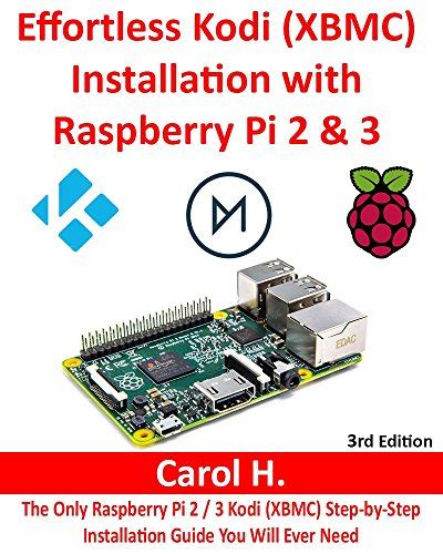 Effortless Kodi (XBMC) Installation with Raspberry Pi 2 and 3: The Only ...